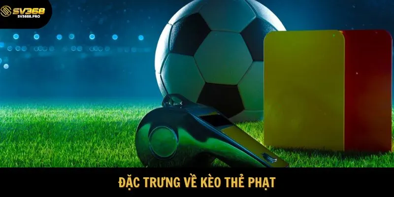 Đặc trưng về kèo thẻ phạt