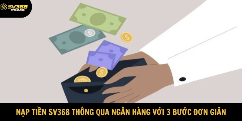 Nạp tiền SV368 thông qua ngân hàng với 3 bước đơn giản