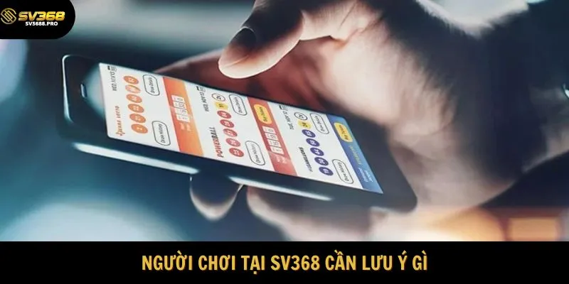 Người chơi tại SV368 cần lưu ý gì