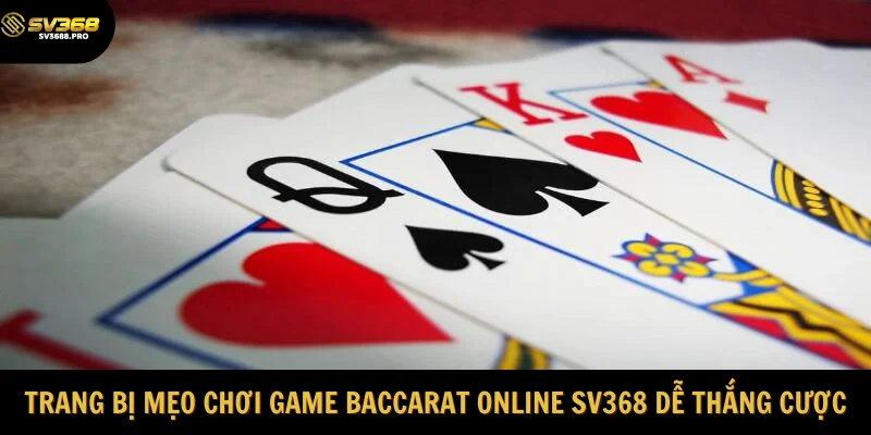 Trang bị mẹo chơi game Baccarat online SV368 giúp dễ thắng cược