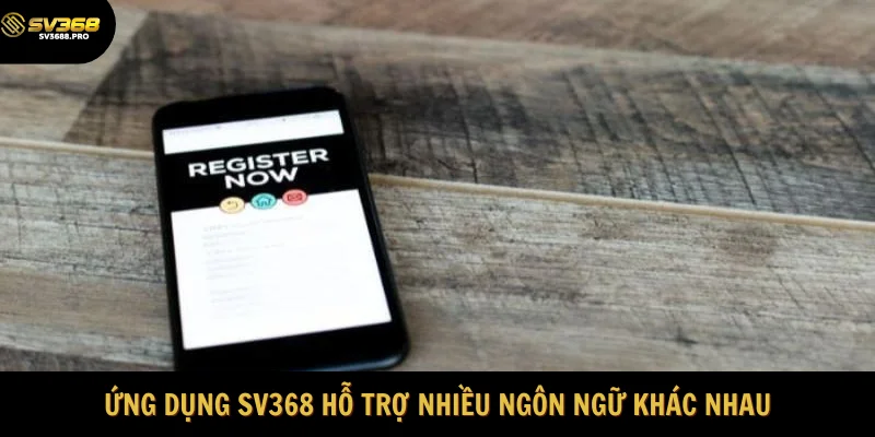 Ứng dụng SV368 hỗ trợ nhiều ngôn ngữ khác nhau